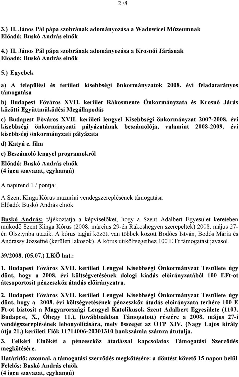 kerület Rákosmente Önkormányzata és Krosnó Járás közötti Együttműködési Megállapodás c) Budapest Főváros XVII. kerületi lengyel Kisebbségi önkormányzat 2007-2008.
