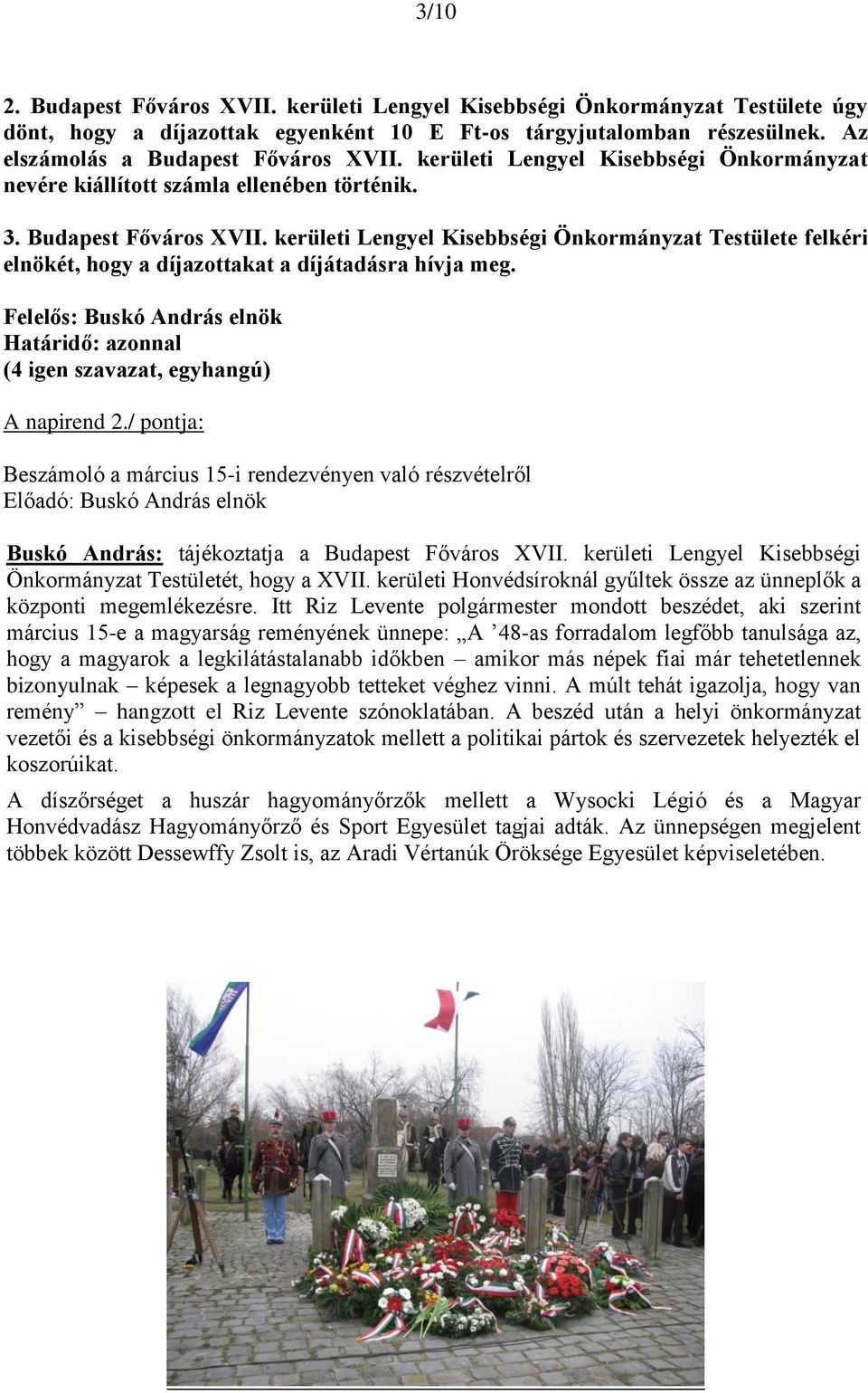 kerületi Lengyel Kisebbségi Önkormányzat Testülete felkéri elnökét, hogy a díjazottakat a díjátadásra hívja meg. Határidő: azonnal A napirend 2.