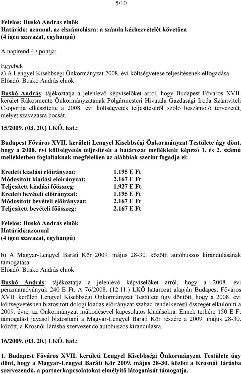 kerület Rákosmente Önkormányzatának Polgármesteri Hivatala Gazdasági Iroda Számviteli Csoportja elkészítette a 2008.