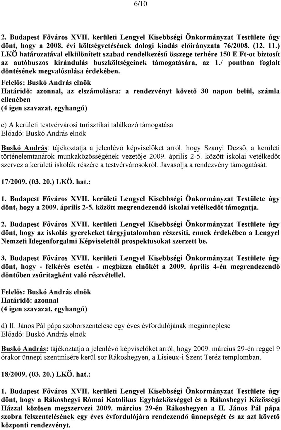 / pontban foglalt döntésének megvalósulása érdekében.