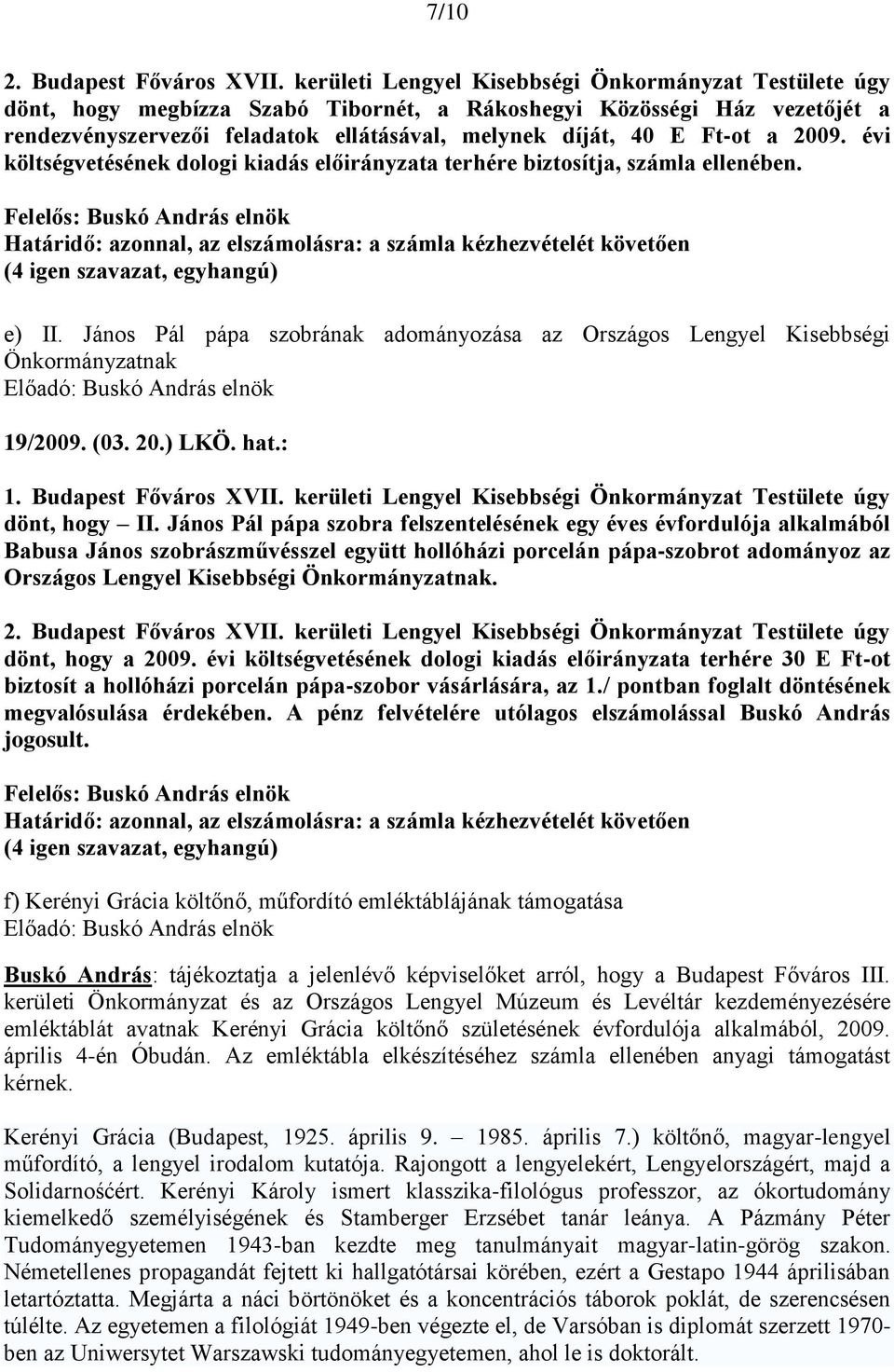János Pál pápa szobrának adományozása az Országos Lengyel Kisebbségi Önkormányzatnak 19/2009. (03. 20.) LKÖ. hat.: dönt, hogy II.