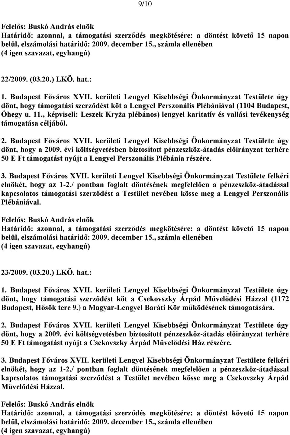 , képviseli: Leszek Kryża plébános) lengyel karitatív és vallási tevékenység támogatása céljából. dönt, hogy a 2009.