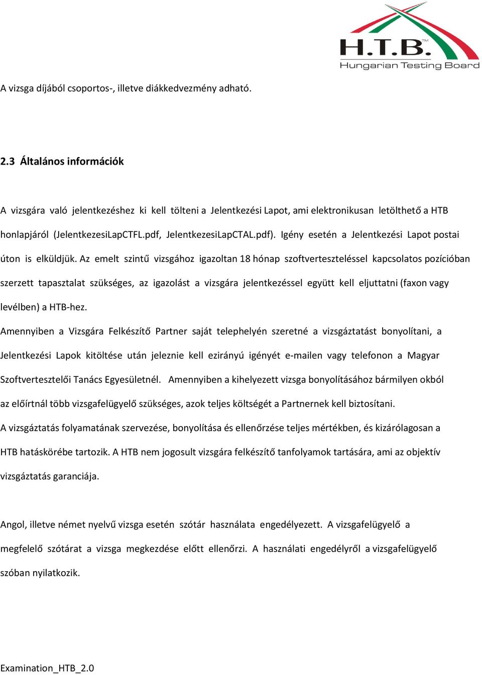 Igény esetén a Jelentkezési Lapot postai úton is elküldjük.