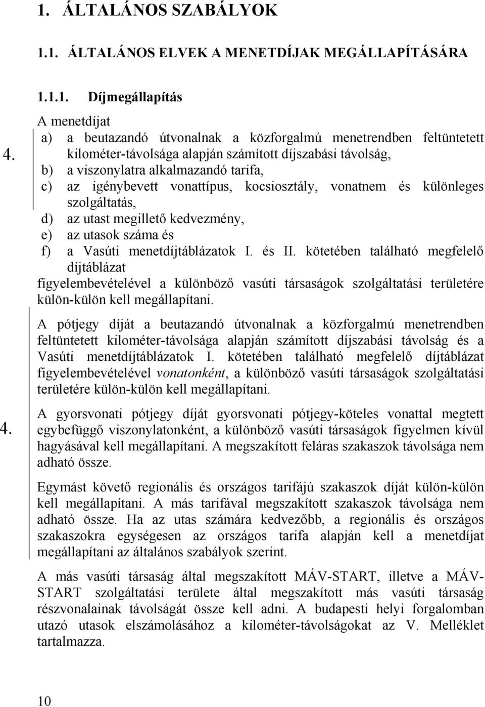 utasok száma és f) a Vasúti menetdíjtáblázatok I. és II.