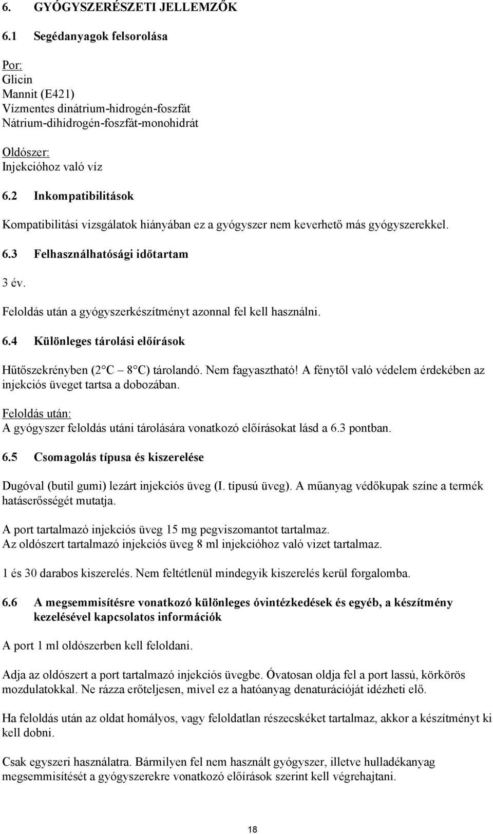 Feloldás után a gyógyszerkészítményt azonnal fel kell használni. 6.4 Különleges tárolási előírások Hűtőszekrényben (2 C 8 C) tárolandó. Nem fagyasztható!