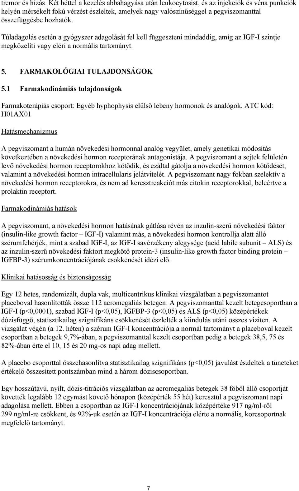 Túladagolás esetén a gyógyszer adagolását fel kell függeszteni mindaddig, amíg az IGF-I szintje megközelíti vagy eléri a normális tartományt. 5. FARMAKOLÓGIAI TULAJDONSÁGOK 5.