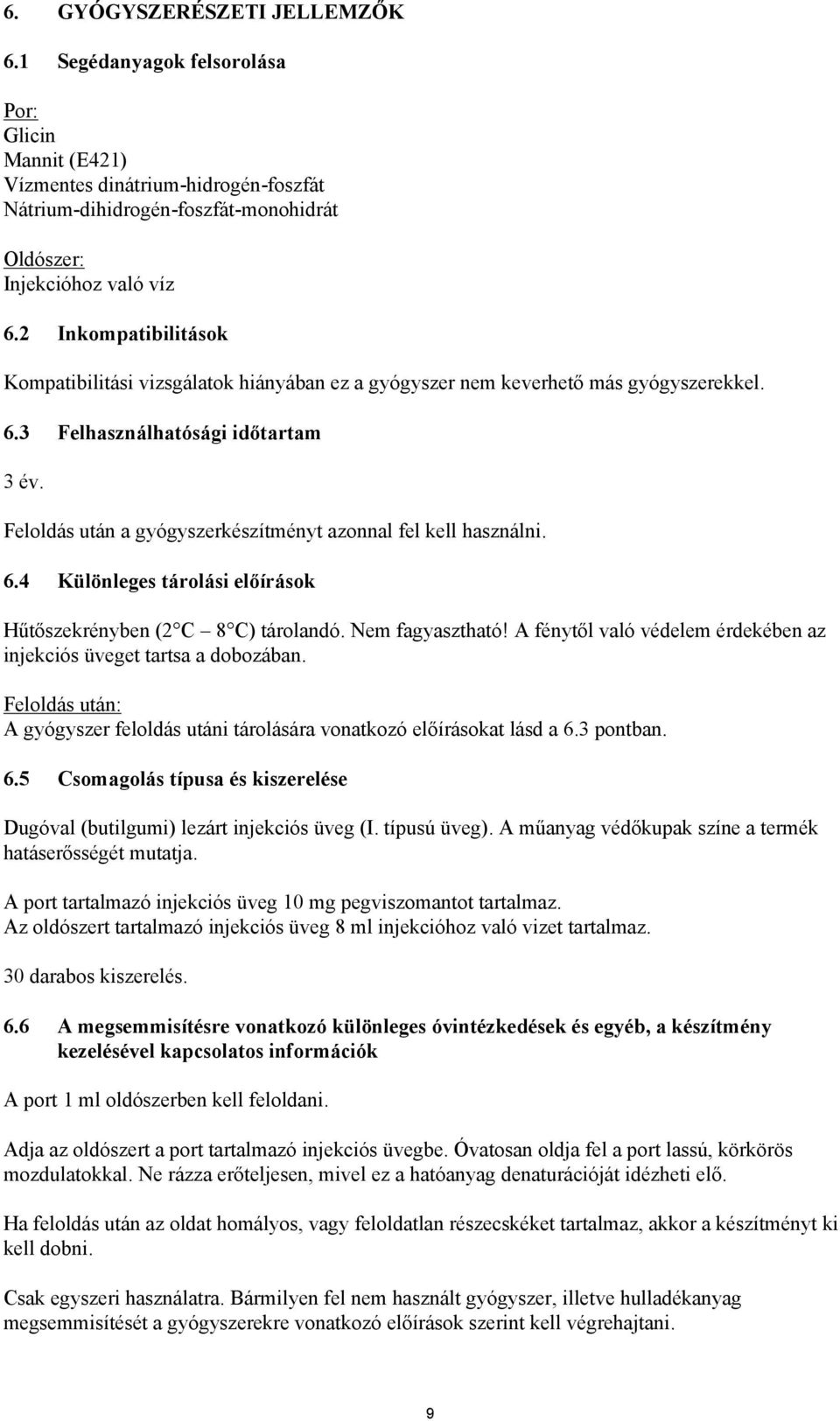 Feloldás után a gyógyszerkészítményt azonnal fel kell használni. 6.4 Különleges tárolási előírások Hűtőszekrényben (2 C 8 C) tárolandó. Nem fagyasztható!
