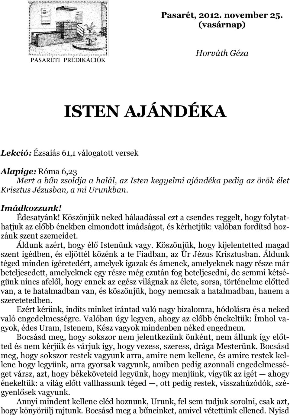 Krisztus Jézusban, a mi Urunkban. Imádkozzunk! Édesatyánk!