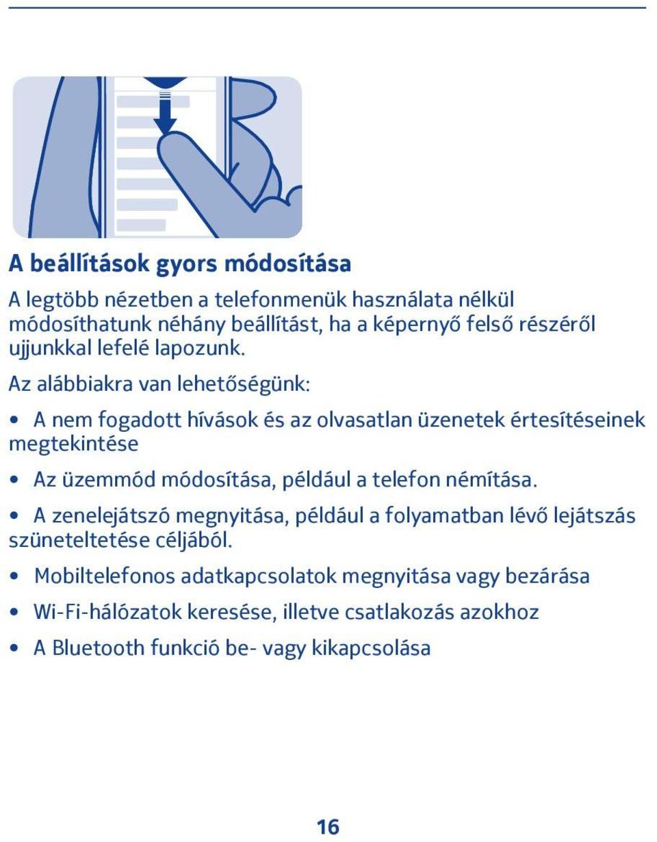Az alábbiakra van lehetőségünk: A nem fogadott hívások és az olvasatlan üzenetek értesítéseinek megtekintése Az üzemmód módosítása, például a