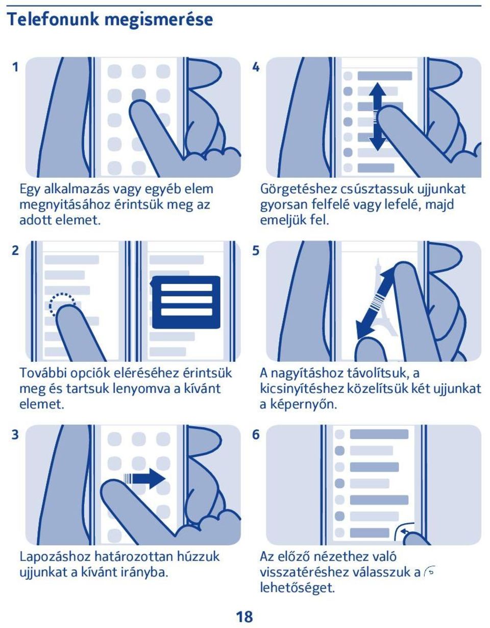 5 További opciók eléréséhez érintsük meg és tartsuk lenyomva a kívánt elemet.