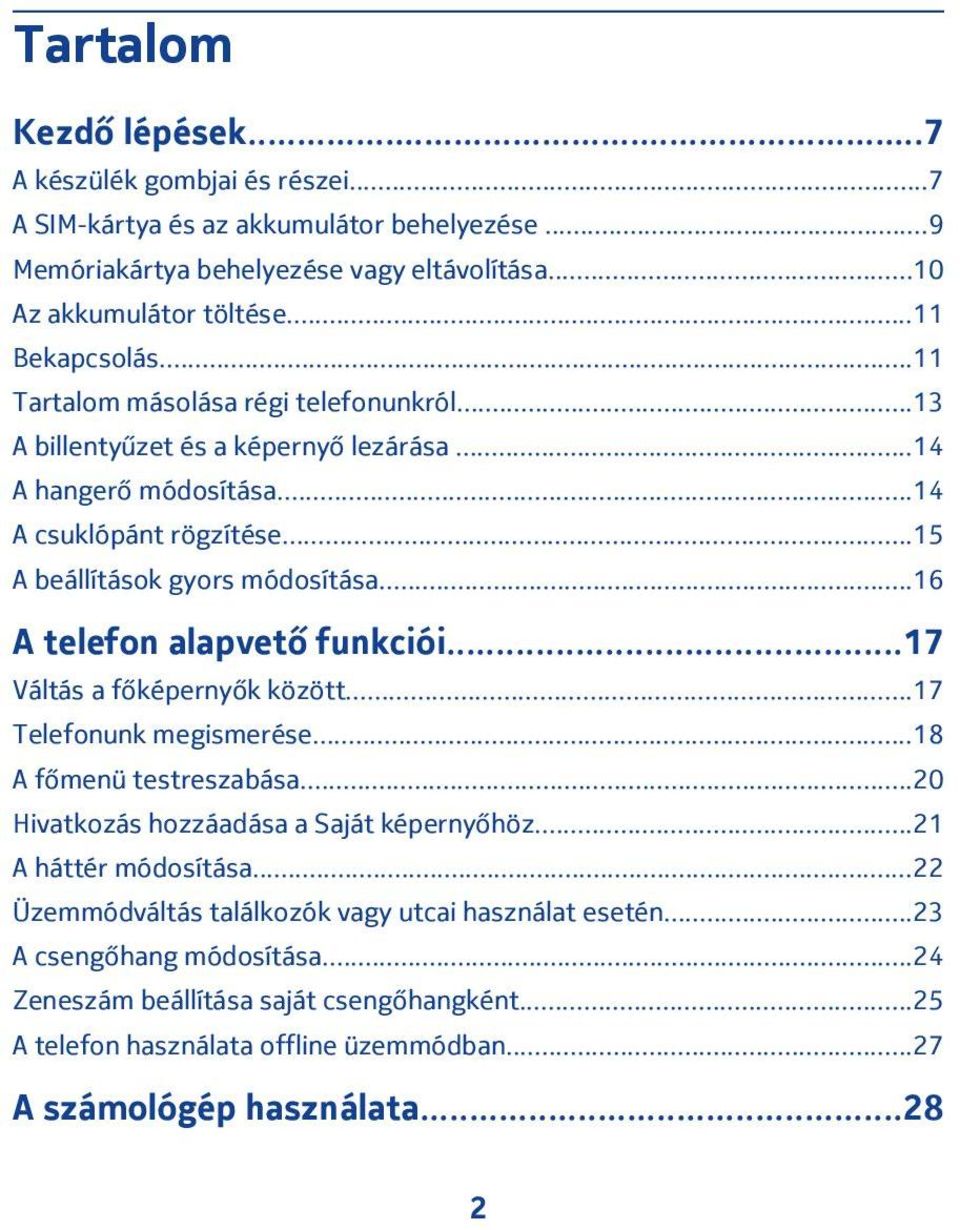 ..16 A telefon alapvető funkciói...17 Váltás a főképernyők között...17 Telefonunk megismerése...18 A főmenü testreszabása...20 Hivatkozás hozzáadása a Saját képernyőhöz...21 A háttér módosítása.