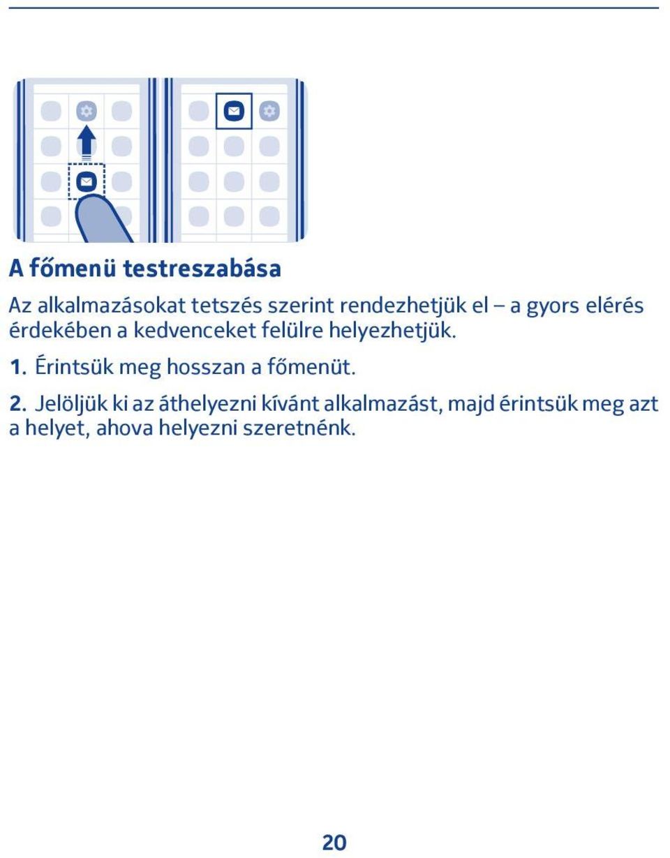 Érintsük meg hosszan a főmenüt. 2.