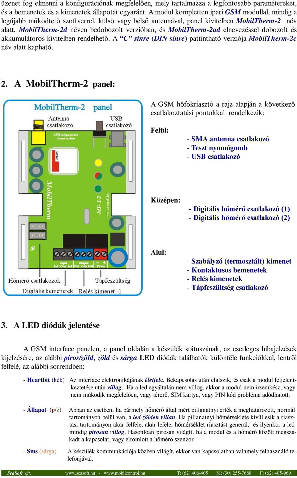 MobilTherm-2ad elnevezéssel dobozolt és akkumulátoros kivitelben rendelhető. A C sínre (DIN sínre) pattintható verziója MobilTherm-2c név alatt kapható. 2.