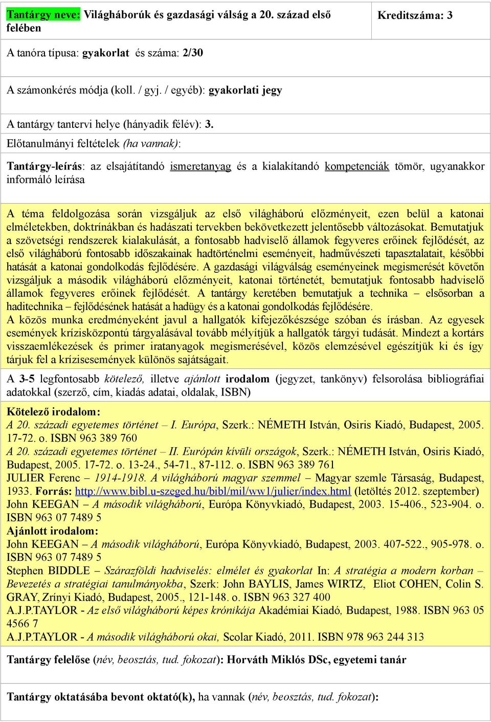 A téma feldolgozása során vizsgáljuk az első világháború előzményeit, ezen belül a katonai elméletekben, doktrínákban és hadászati tervekben bekövetkezett jelentősebb változásokat.