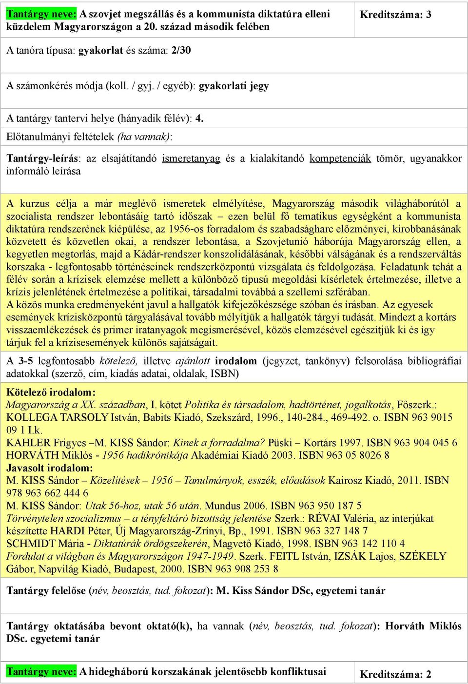 A kurzus célja a már meglévő ismeretek elmélyítése, Magyarország második világháborútól a szocialista rendszer lebontásáig tartó időszak ezen belül fő tematikus egységként a kommunista diktatúra