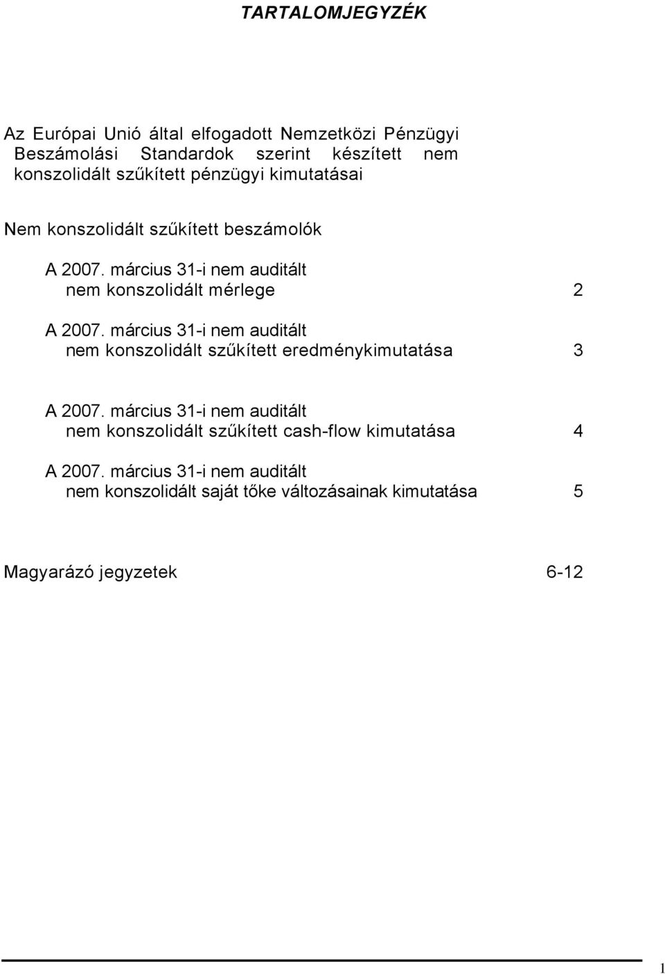 március 31-i nem auditált nem konszolidált mérlege 2 A 2007.