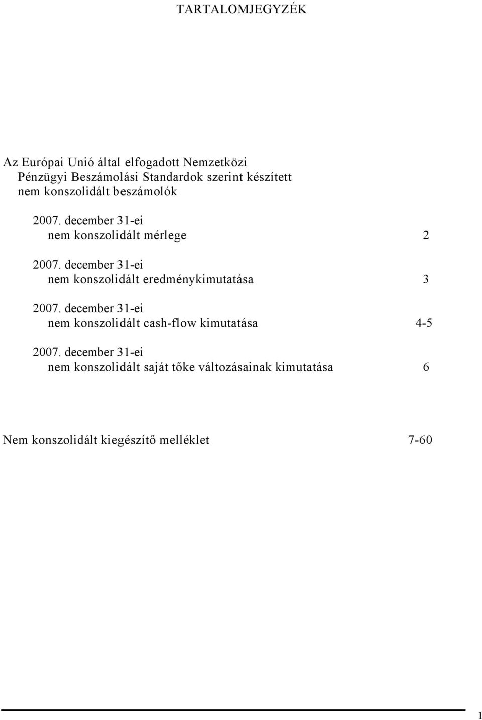 december 31ei nem konszolidált eredménykimutatása 3 2007.