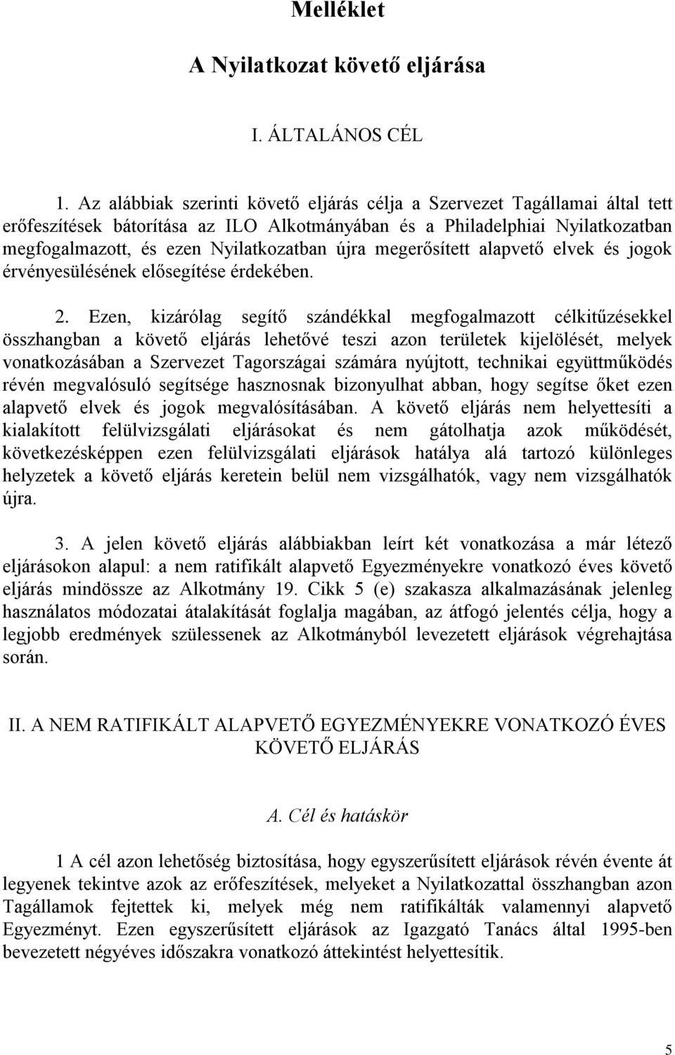 megerősített alapvető elvek és jogok érvényesülésének elősegítése érdekében. 2.