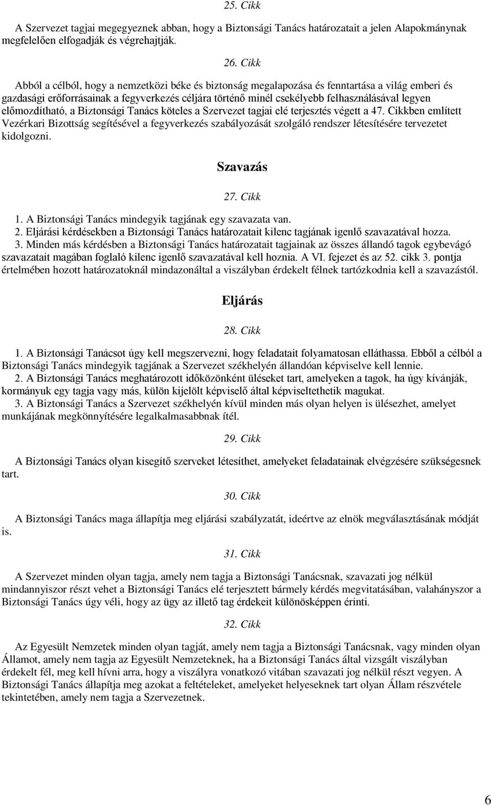 előmozdítható, a Biztonsági Tanács köteles a Szervezet tagjai elé terjesztés végett a 47.