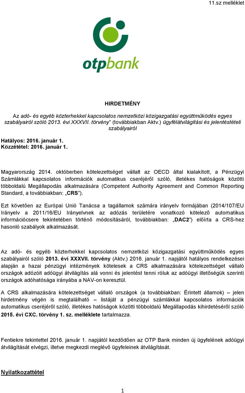 októberben kötelezettséget vállalt az OECD által kialakított, a Pénzügyi Számlákkal kapcsolatos információk automatikus cseréjéről szóló, illetékes hatóságok közötti többoldalú Megállapodás