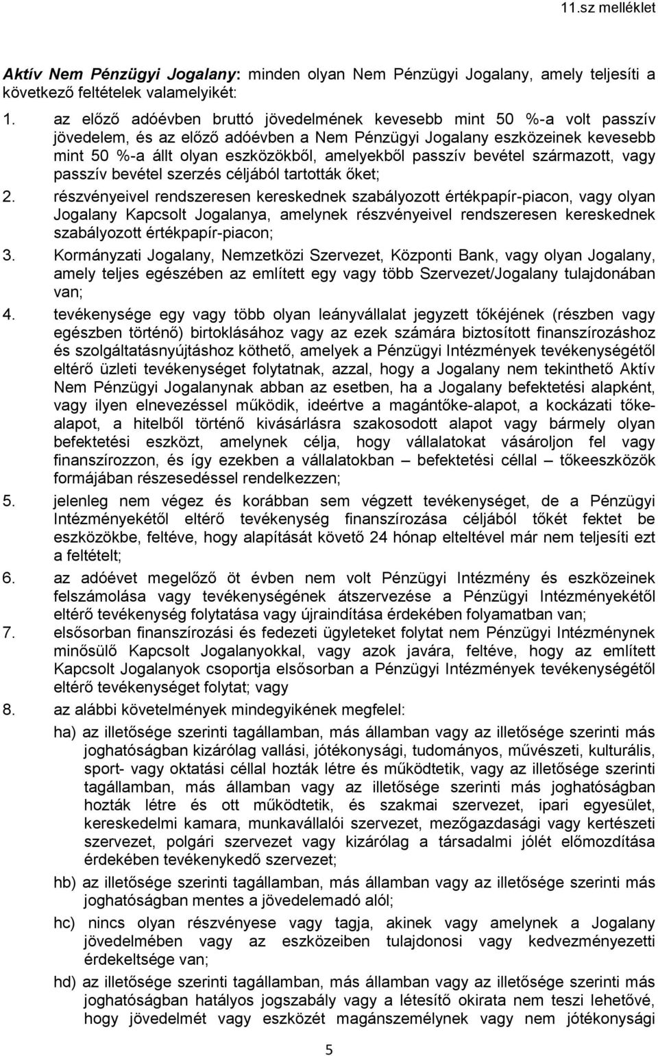 passzív bevétel származott, vagy passzív bevétel szerzés céljából tartották őket; 2.