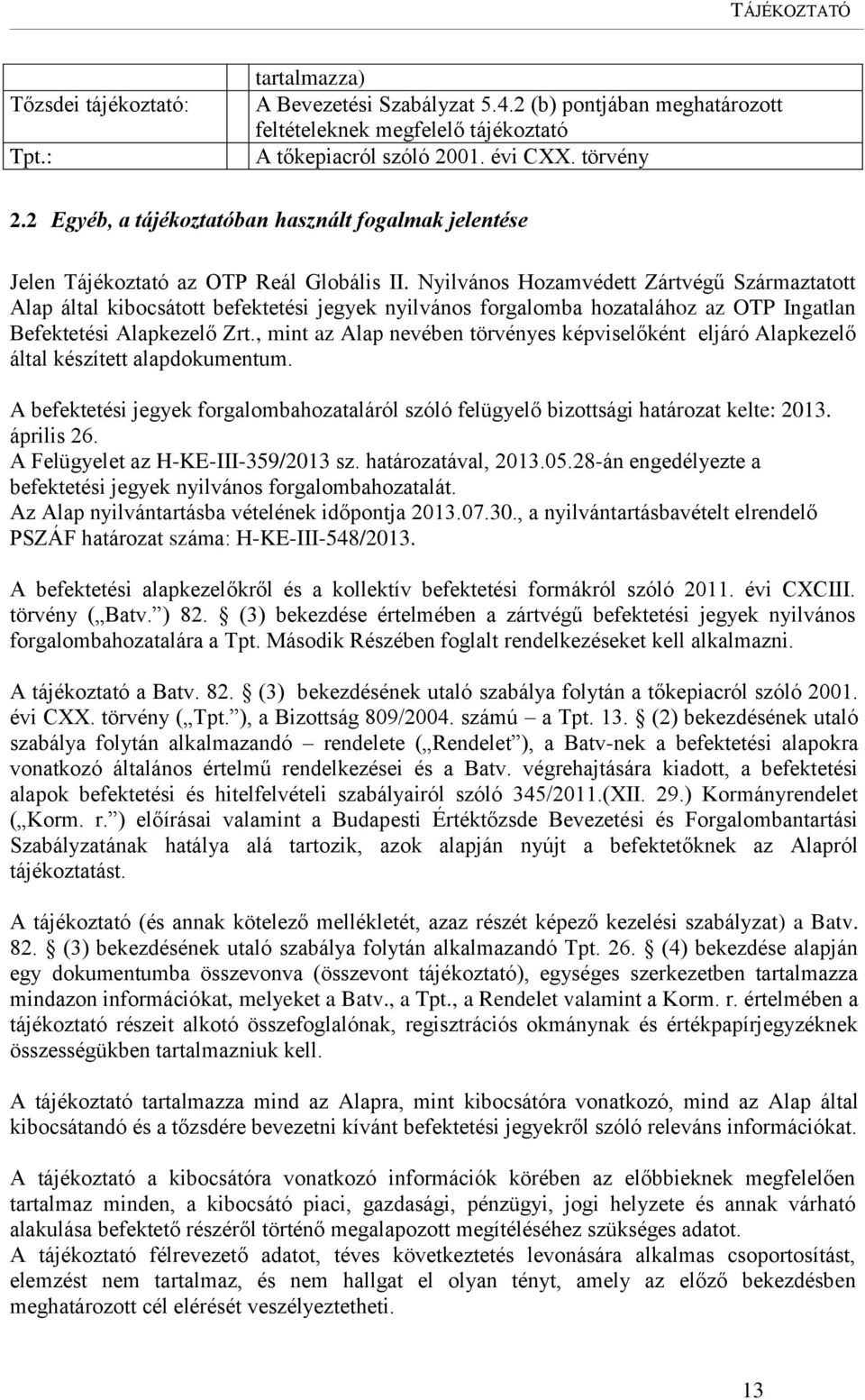 Nyilvános Hozamvédett Zártvégű Származtatott Alap által kibocsátott befektetési jegyek nyilvános forgalomba hozatalához az OTP Ingatlan Befektetési Alapkezelő Zrt.