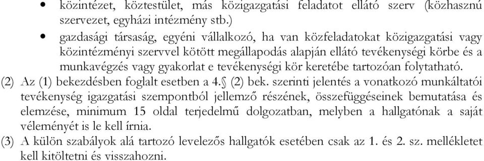tevékenységi kör keretébe tartozóan folytatható. (2) Az (1) bekezdésben foglalt esetben a 4. (2) bek.