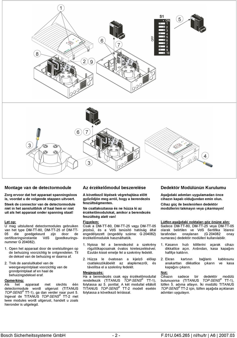 Let op: U mag uitsluitend detectormodules gebruiken van het type 80, 25 of 05 die goedgekeurd zijn door de certificeringsinstantie VdS (goedkeuringsnummer G 204082). 1.