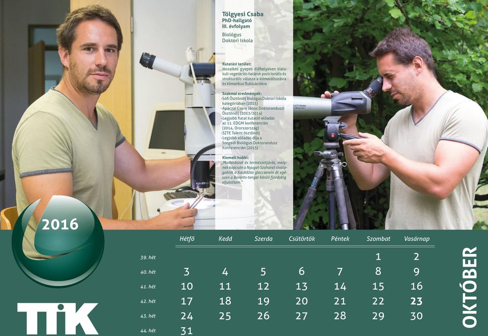 Doktori Iskola kategóriában (2015) -Apáczai Csere János Doktoranduszi Ösztöndíj (2013/2014) -Legjobb fiatal kutatói előadás az 11.