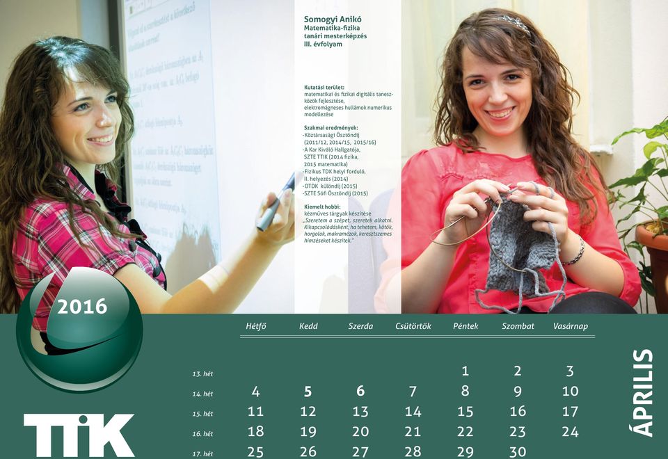 Kar Kiváló Hallgatója, SZTE TTIK (2014 fizika, 2015 matematika) -Fizikus TDK helyi forduló, II.