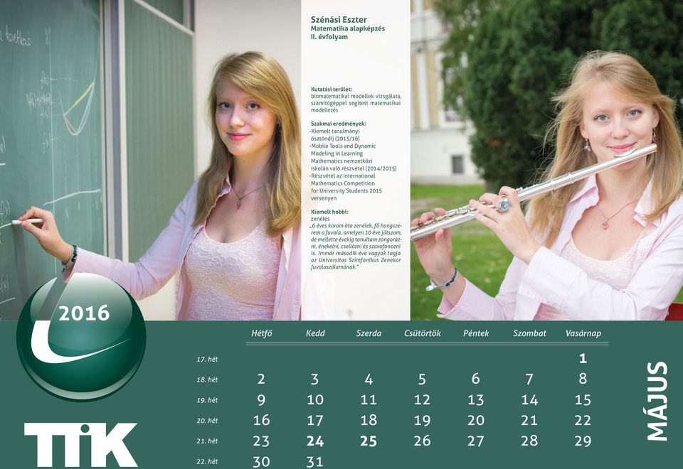 Mathematics nemzetközi iskolán való részvétel (2014/2015) -Részvétel az International Mathematics Competition for University Students 2015 versenyen zenélés 6 éves korom óta zenélek, fő