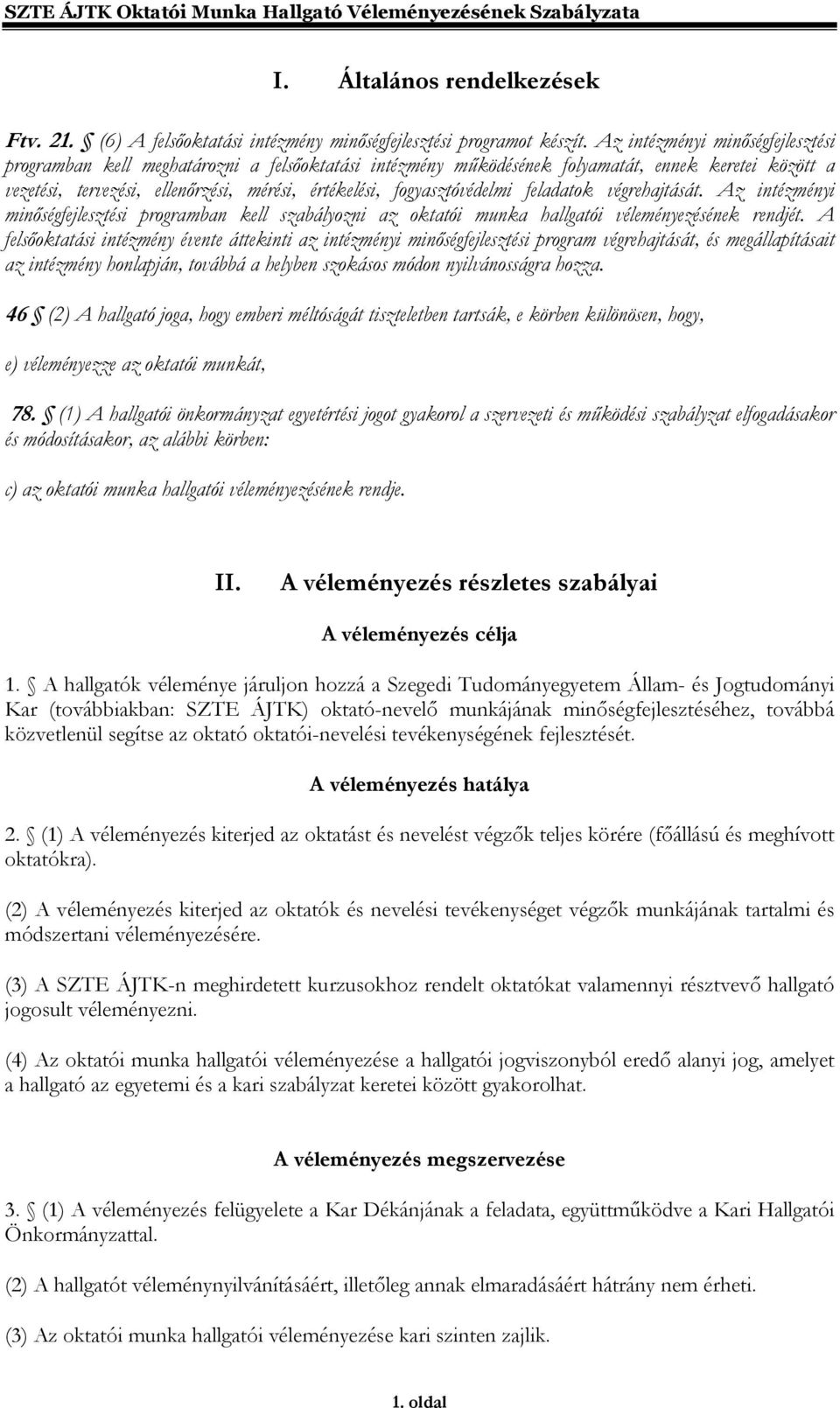 fogyasztóvédelmi feladatok végrehajtását. Az intézményi minőségfejlesztési programban kell szabályozni az oktatói munka hallgatói véleményezésének rendjét.