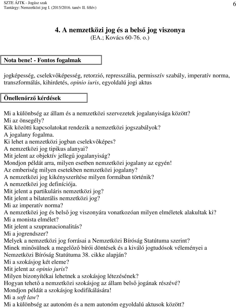különbség az állam és a nemzetközi szervezetek jogalanyisága között? Mi az önsegély? Kik közötti kapcsolatokat rendezik a nemzetközi jogszabályok? A jogalany fogalma.