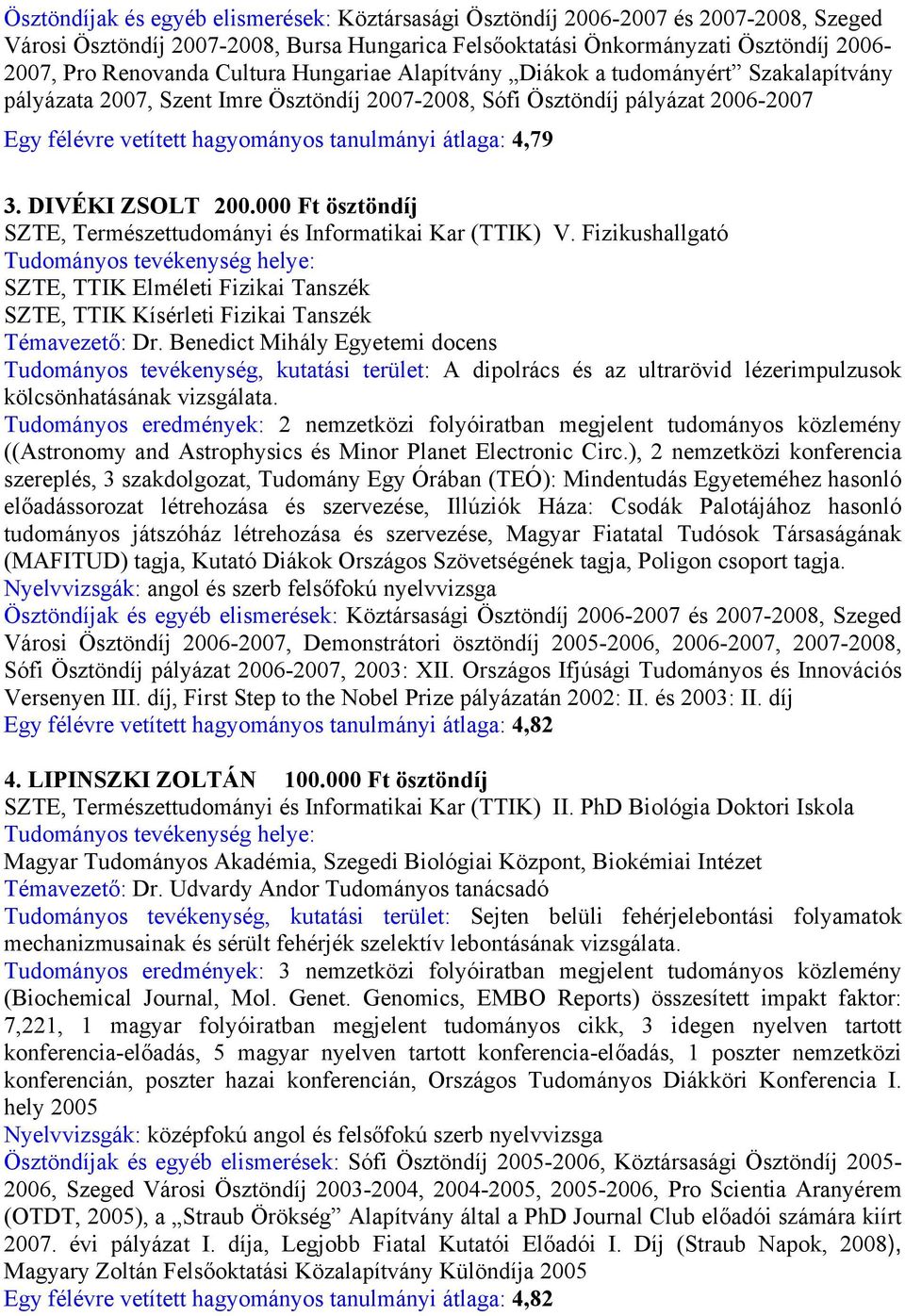 4,79 3. DIVÉKI ZSOLT 200.000 Ft ösztöndíj SZTE, Természettudományi és Informatikai Kar (TTIK) V.