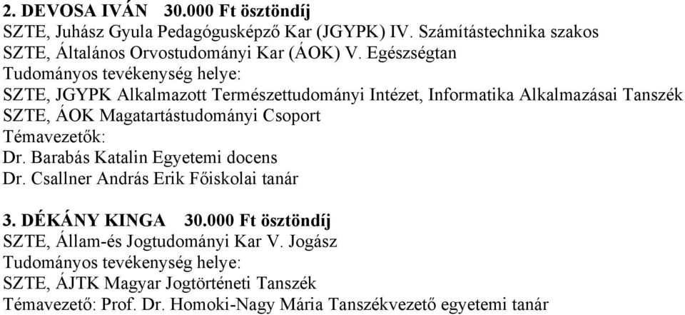 Egészségtan SZTE, JGYPK Alkalmazott Természettudományi Intézet, Informatika Alkalmazásai Tanszék SZTE, ÁOK Magatartástudományi Csoport Dr.