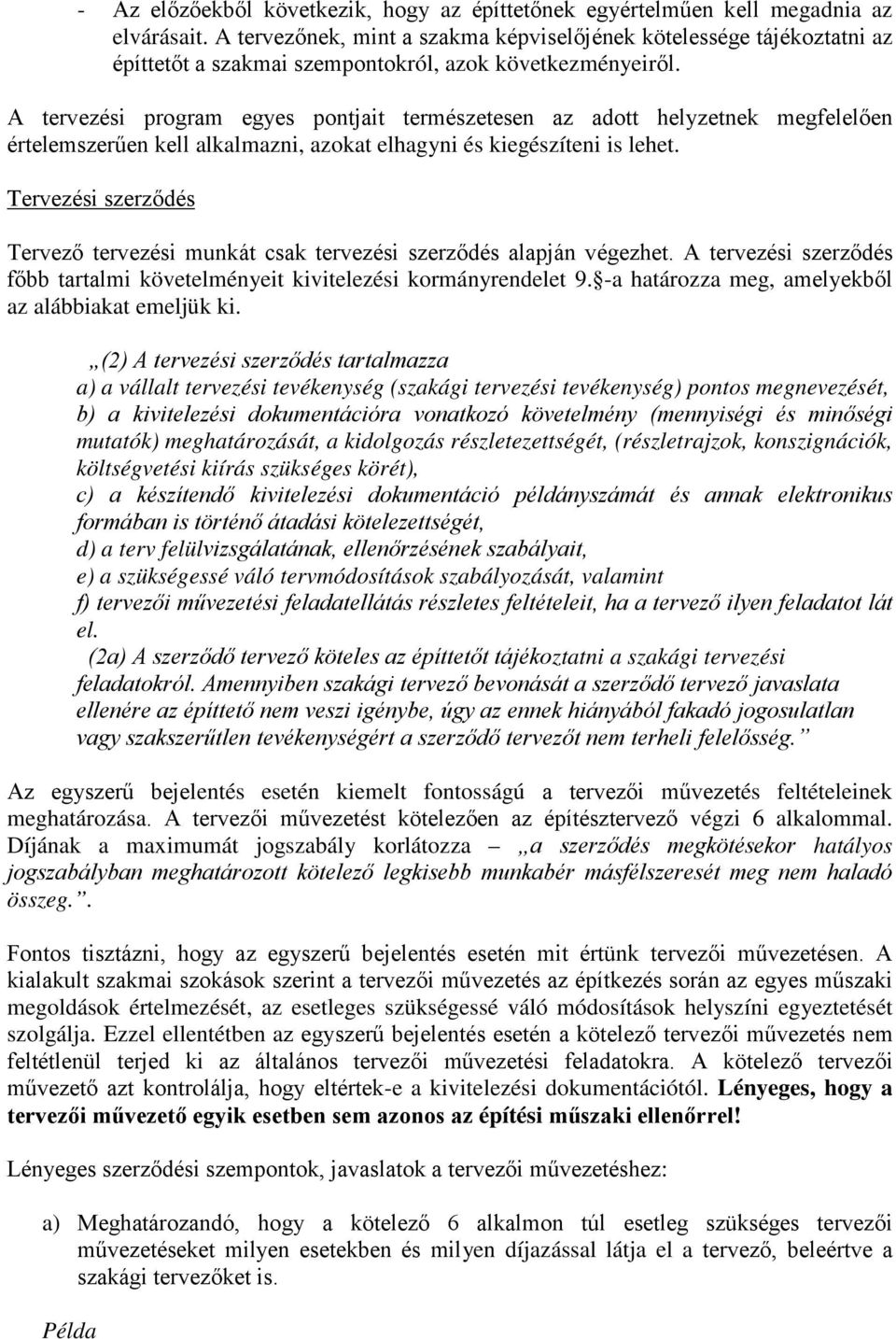 A tervezési program egyes pontjait természetesen az adott helyzetnek megfelelően értelemszerűen kell alkalmazni, azokat elhagyni és kiegészíteni is lehet.