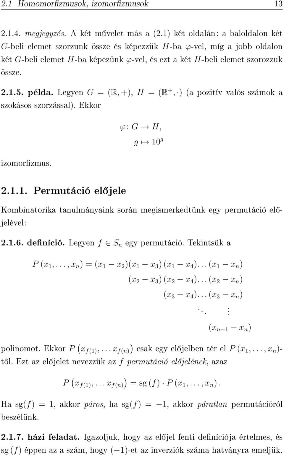 példa. Legyen G = (R, +), H = (R +, ) (a pozitív valós számok a szokásos szorzással). Ekkor izomorzmus. ϕ: G H, g 10