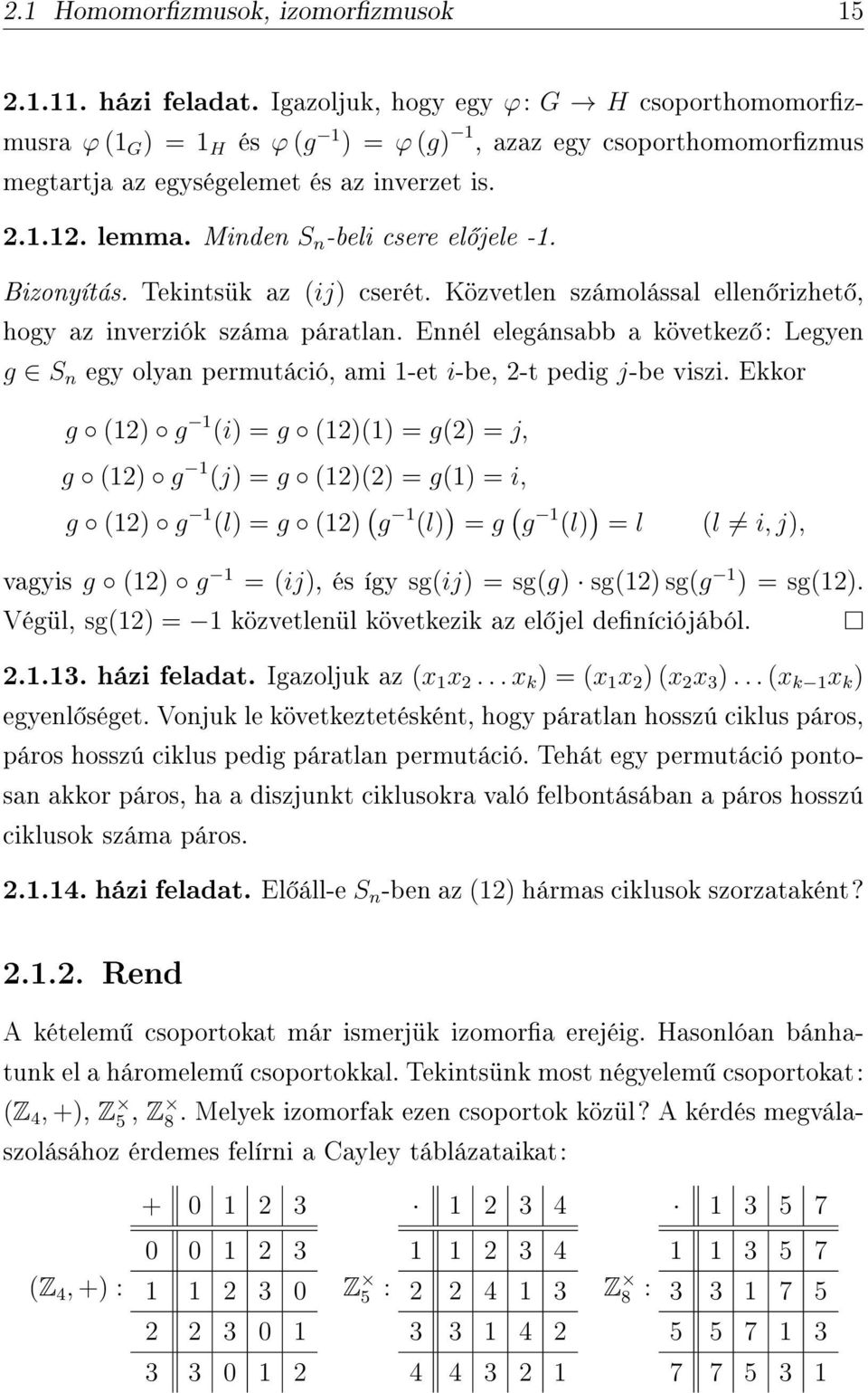 Minden S n -beli csere el jele -1. Bizonyítás. Tekintsük az (ij) cserét. Közvetlen számolással ellen rizhet, hogy az inverziók száma páratlan.