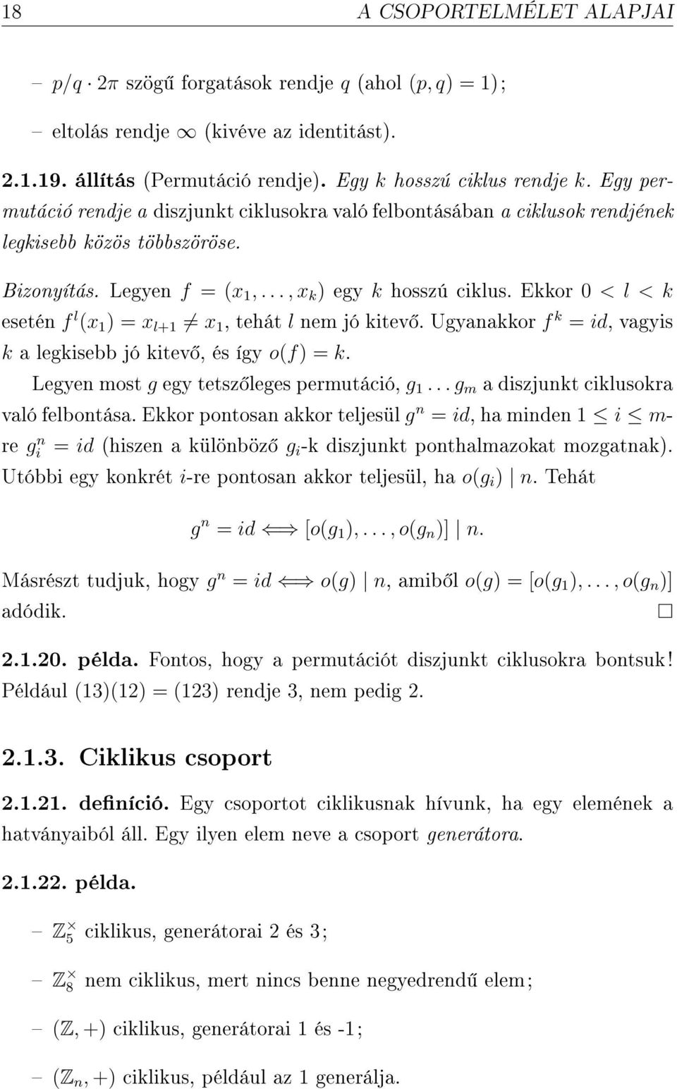 Ekkor 0 < l < k esetén f l (x 1 ) = x l+1 x 1, tehát l nem jó kitev. Ugyanakkor f k = id, vagyis k a legkisebb jó kitev, és így o(f) = k. Legyen most g egy tetsz leges permutáció, g 1.