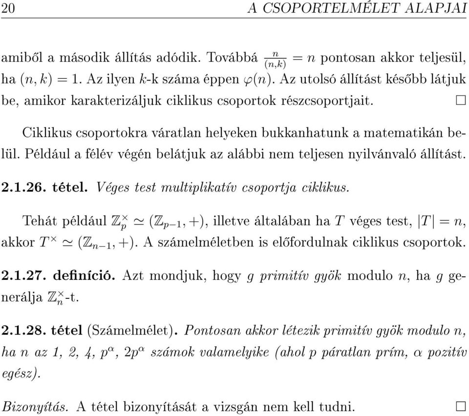 Például a félév végén belátjuk az alábbi nem teljesen nyilvánvaló állítást. 2.1.26. tétel. Véges test multiplikatív csoportja ciklikus.