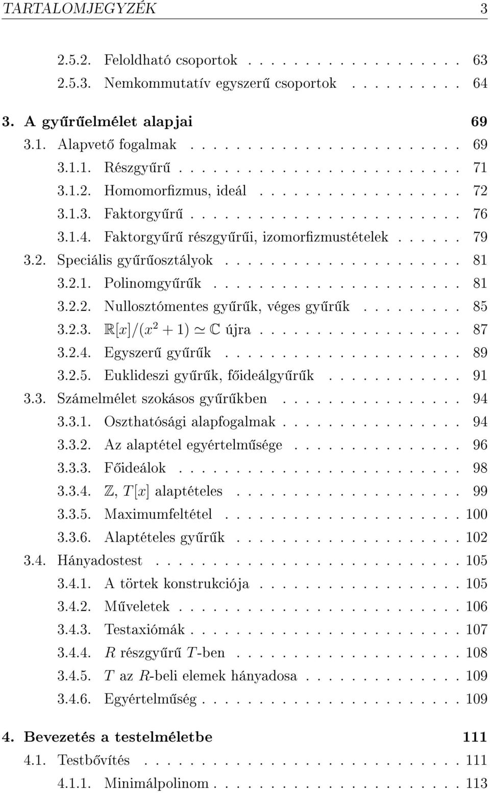 .................... 81 3.2.1. Polinomgy r k...................... 81 3.2.2. Nullosztómentes gy r k, véges gy r k......... 85 3.2.3. R[x]/(x 2 + 1) C újra.................. 87 3.2.4. Egyszer gy r k.