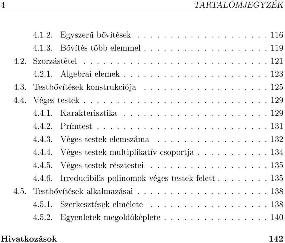 4.3. Véges testek elemszáma................. 132 4.4.4. Véges testek multiplikatív csoportja........... 134 4.4.5. Véges testek résztestei.................. 135 4.4.6.