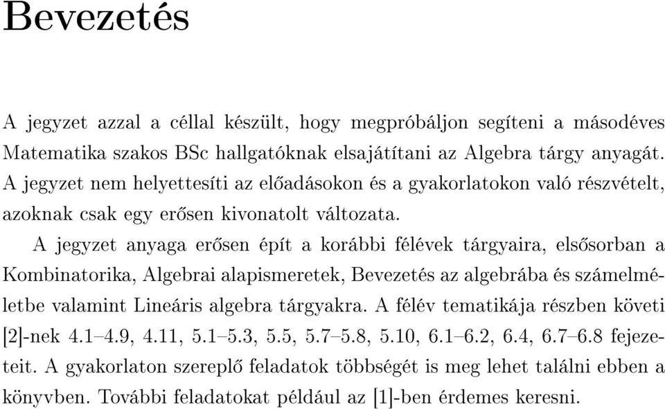 A jegyzet anyaga er sen épít a korábbi félévek tárgyaira, els sorban a Kombinatorika, Algebrai alapismeretek, Bevezetés az algebrába és számelméletbe valamint Lineáris algebra