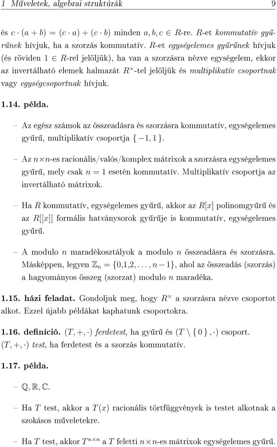 egységcsoportnak hívjuk. 1.14. példa. Az egész számok az összeadásra és szorzásra kommutatív, egységelemes gy r, multiplikatív csoportja { 1, 1 }.