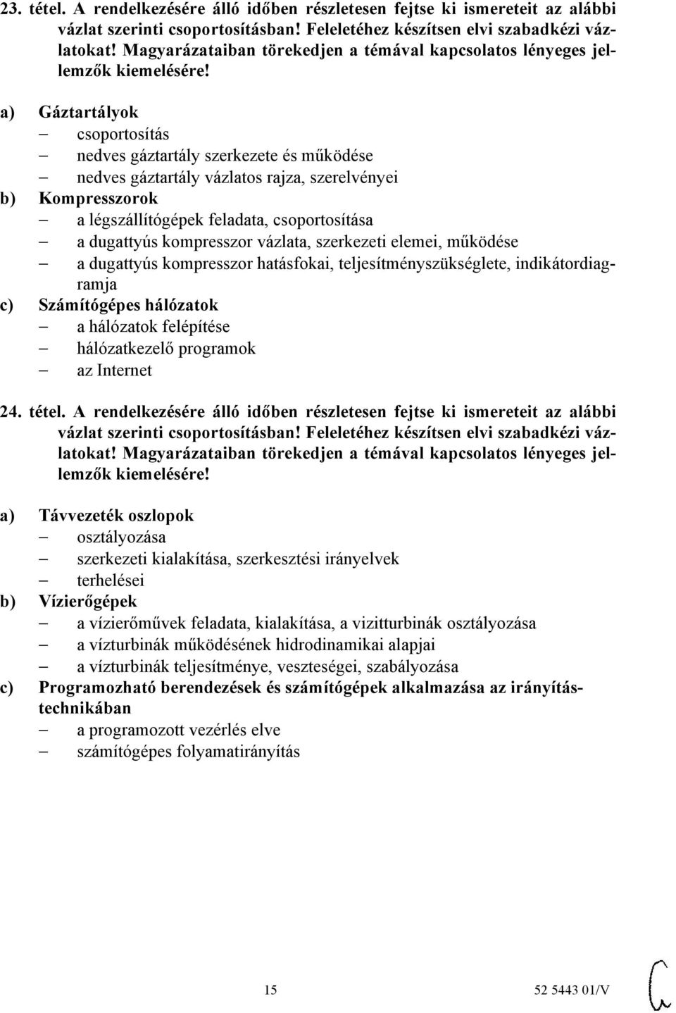 Kompresszorok a légszállítógépek feladata, csoportosítása a dugattyús kompresszor vázlata, szerkezeti elemei, működése a dugattyús kompresszor hatásfokai, teljesítményszükséglete, indikátordiagramja