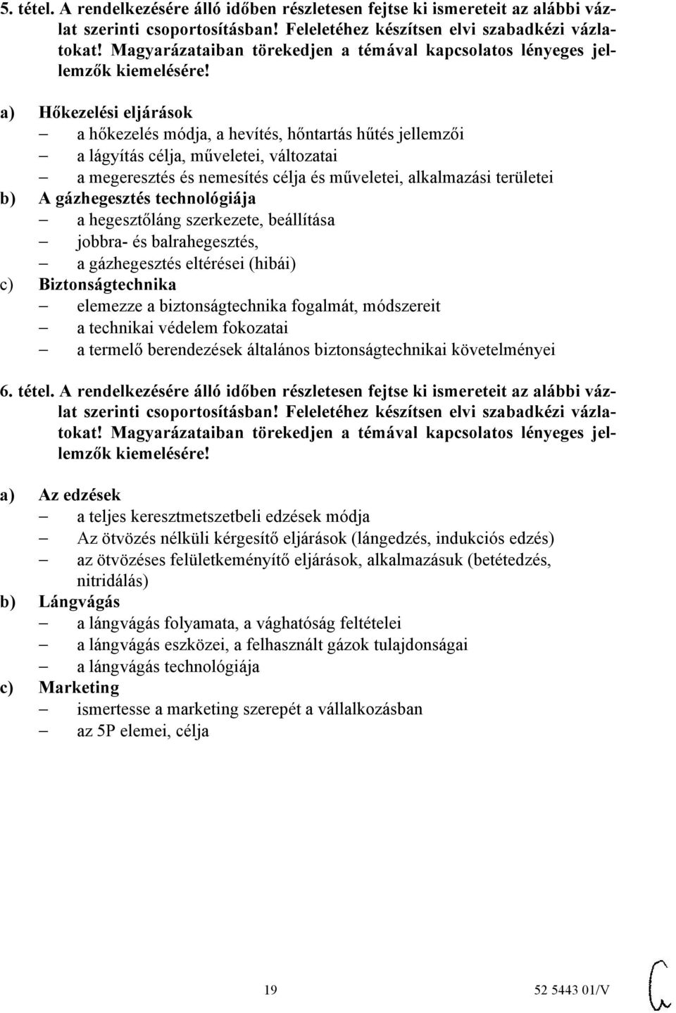 a megeresztés és nemesítés célja és műveletei, alkalmazási területei b) A gázhegesztés technológiája a hegesztőláng szerkezete, beállítása jobbra- és balrahegesztés, a gázhegesztés eltérései (hibái)