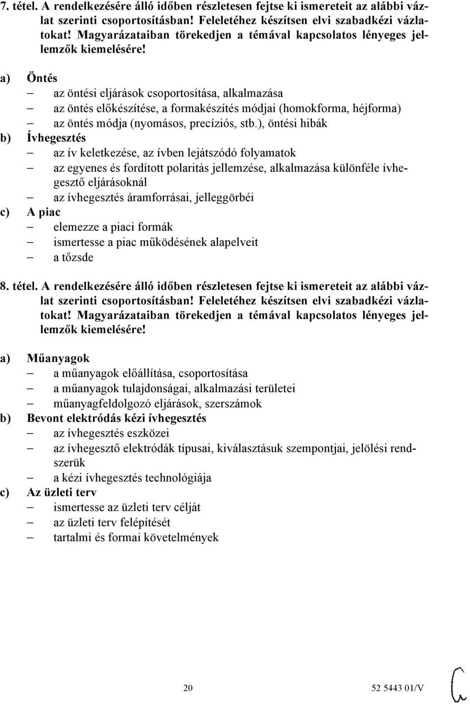 héjforma) az öntés módja (nyomásos, precíziós, stb.