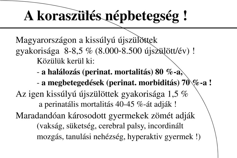 Az igen kissúlyú újszülöttek gyakorisága 1,5 % a perinatális mortalitás 40-45 %-át adják!