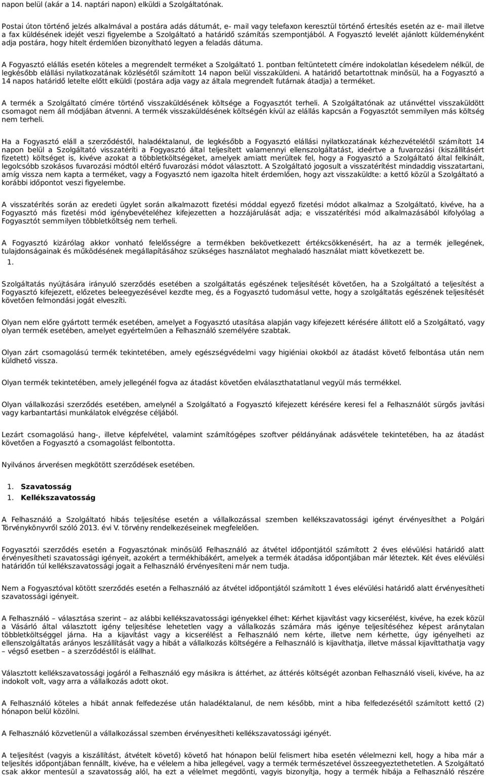 határidő számítás szempontjából. A Fogyasztó levelét ajánlott küldeményként adja postára, hogy hitelt érdemlően bizonyítható legyen a feladás dátuma.