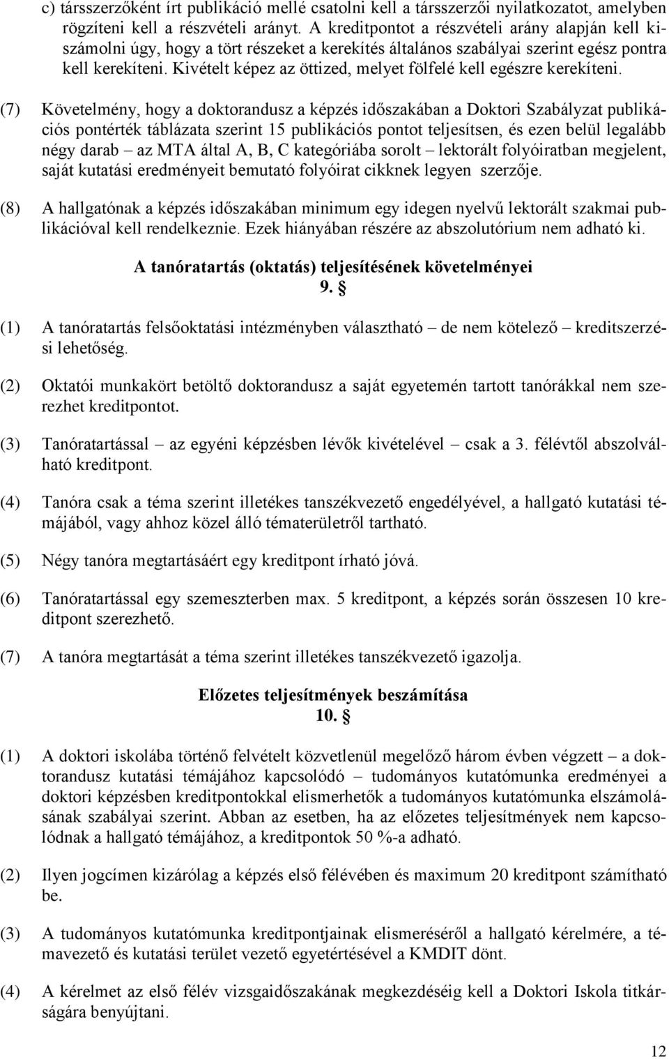 Kivételt képez az öttized, melyet fölfelé kell egészre kerekíteni.